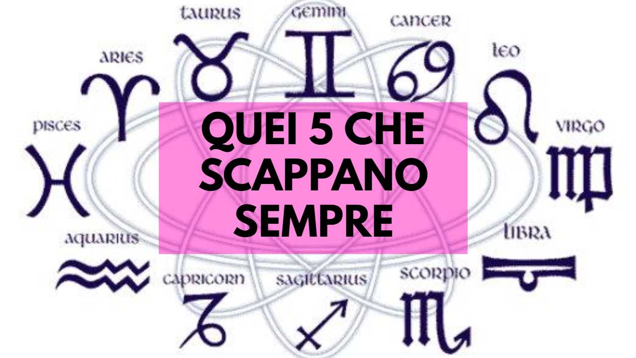 5 segni zodiacali che scappano